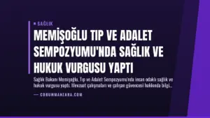 Memişoğlu Tıp ve Adalet Sempozyumu’nda Sağlık ve Hukuk Vurgusu Yaptı