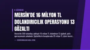 Mersin’de 16 Milyon TL Dolandırıcılık Operasyonu 13 Gözaltı