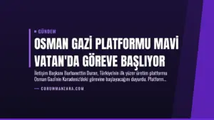 Osman Gazi Platformu Mavi Vatan’da Göreve Başlıyor