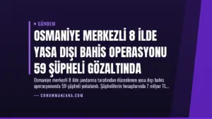 Osmaniye Merkezli 8 İlde Yasa Dışı Bahis Operasyonu 59 Şüpheli Gözaltında