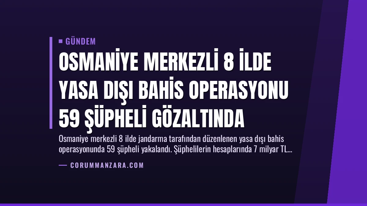 Osmaniye Merkezli 8 İlde Yasa Dışı Bahis Operasyonu 59 Şüpheli Gözaltında