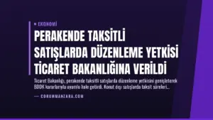 Perakende Taksitli Satışlarda Düzenleme Yetkisi Ticaret Bakanlığına Verildi