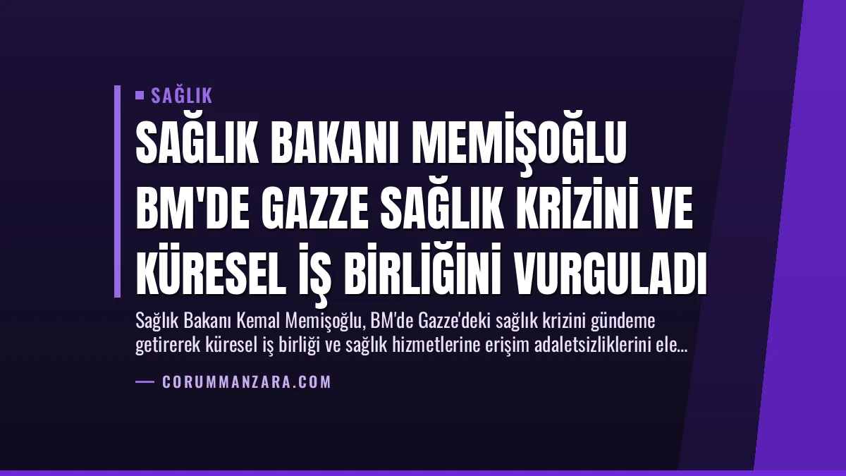 Sağlık Bakanı Memişoğlu BM’de Gazze Sağlık Krizini ve Küresel İş Birliğini Vurguladı