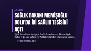 Sağlık Bakanı Memişoğlu Bolu’da İki Sağlık Tesisini Açtı