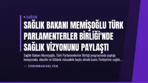 Sağlık Bakanı Memişoğlu Türk Parlamenterler Birliği’nde Sağlık Vizyonunu Paylaştı