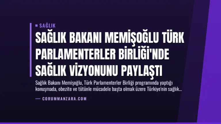 Sağlık Bakanı Memişoğlu Türk Parlamenterler Birliği’nde Sağlık Vizyonunu Paylaştı