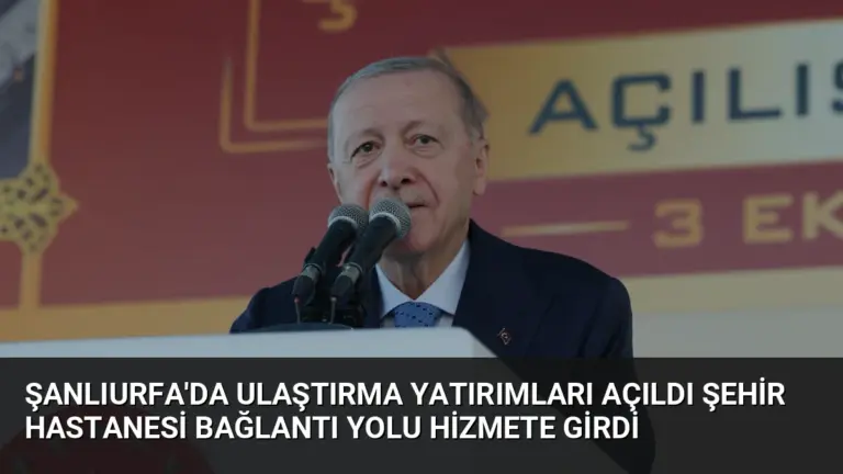 Şanlıurfa’da Ulaştırma Yatırımları Açıldı Şehir Hastanesi Bağlantı Yolu Hizmete Girdi