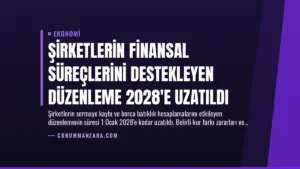 Şirketlerin Finansal Süreçlerini Destekleyen Düzenleme 2028’e Uzatıldı
