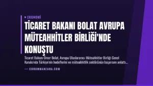 Ticaret Bakanı Bolat Avrupa Müteahhitler Birliği’nde Konuştu
