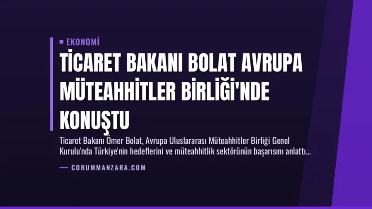 Ticaret Bakanı Bolat Avrupa Müteahhitler Birliği’nde Konuştu