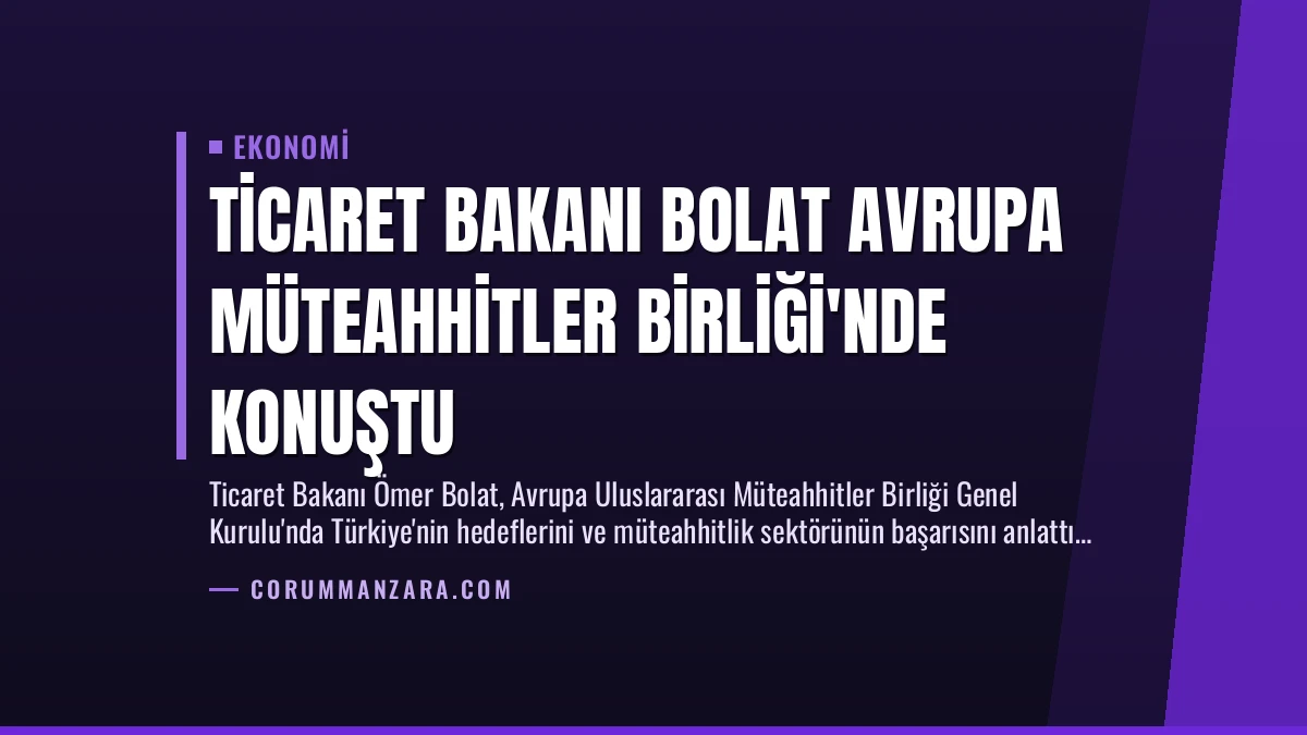 Ticaret Bakanı Bolat Avrupa Müteahhitler Birliği’nde Konuştu