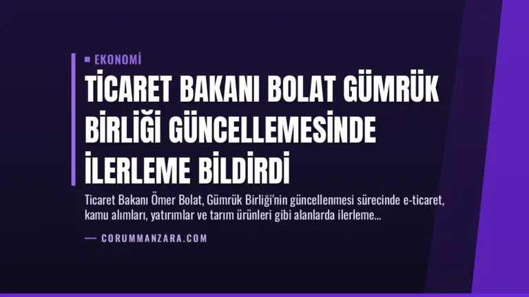 Ticaret Bakanı Bolat Gümrük Birliği Güncellemesinde İlerleme Bildirdi