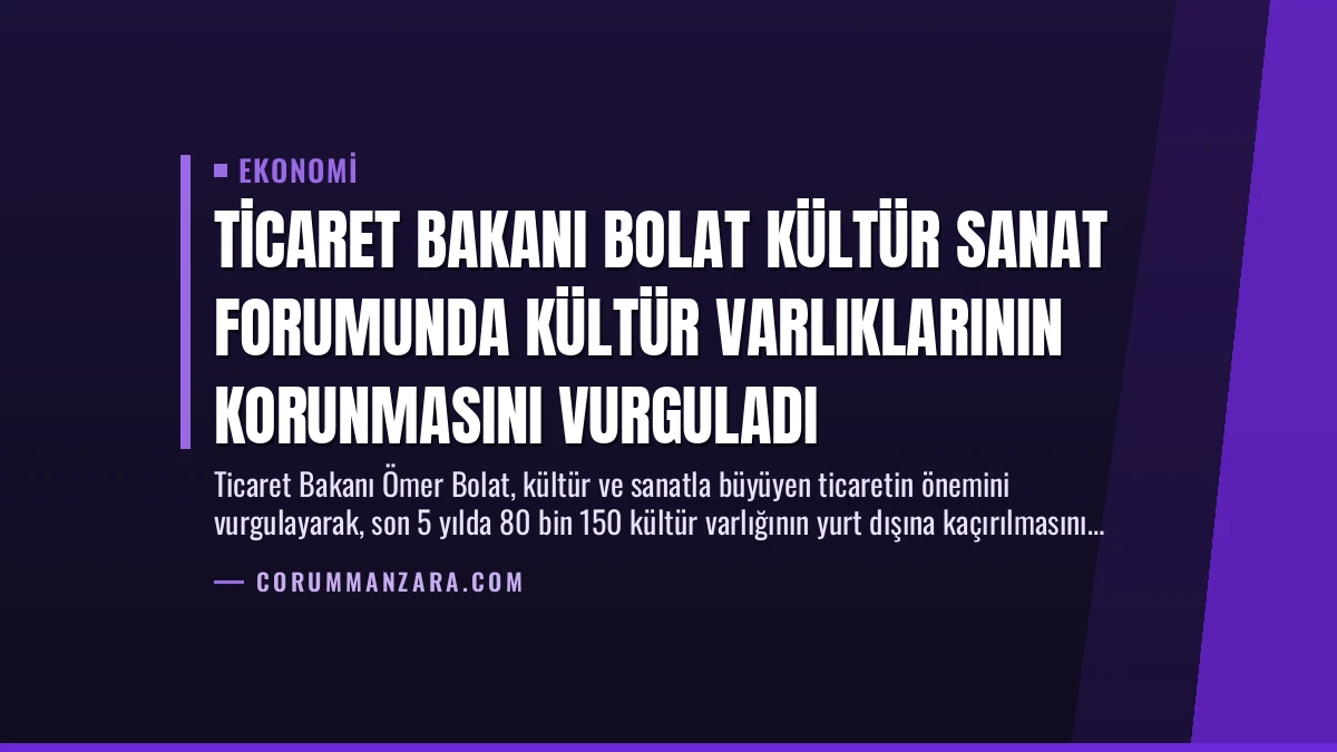 Ticaret Bakanı Bolat Kültür Sanat Forumunda Kültür Varlıklarının Korunmasını Vurguladı