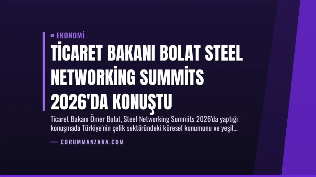 Ticaret Bakanı Bolat Steel Networking Summits 2026'da Konuştu