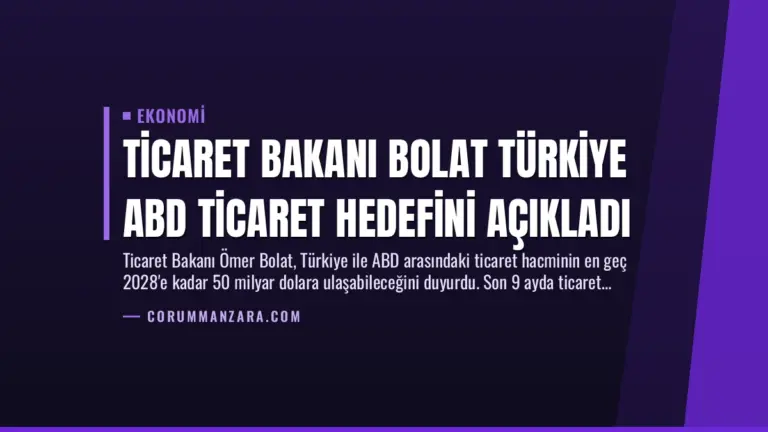 Ticaret Bakanı Bolat Türkiye ABD Ticaret Hedefini Açıkladı