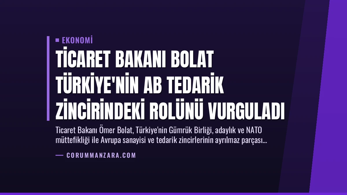 Ticaret Bakanı Bolat Türkiye’nin AB Tedarik Zincirindeki Rolünü Vurguladı