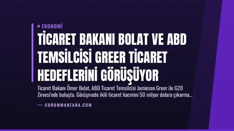 Ticaret Bakanı Bolat ve ABD Temsilcisi Greer Ticaret Hedeflerini Görüşüyor