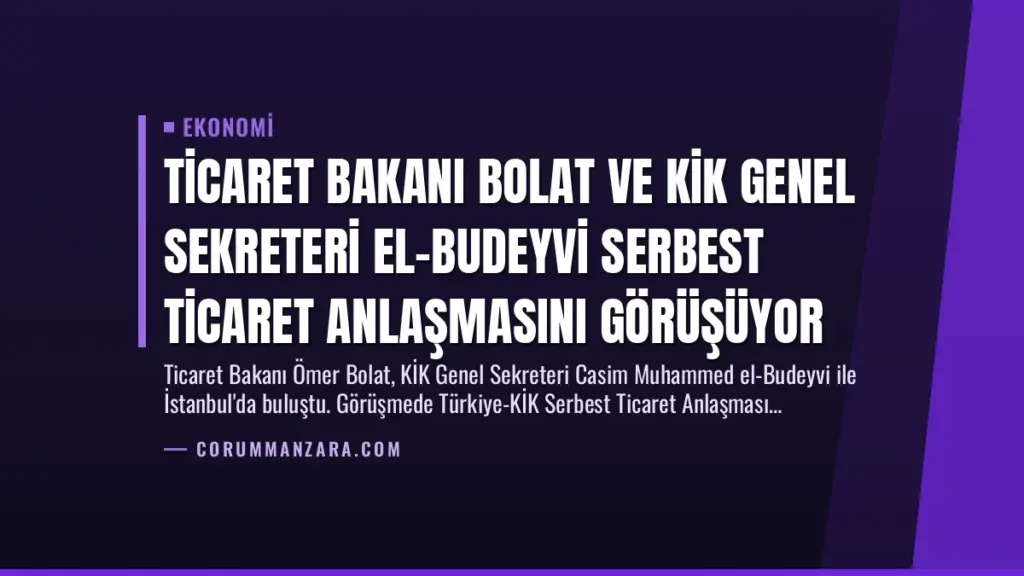 Ticaret Bakanı Bolat ve KİK Genel Sekreteri El-Budeyvi Serbest Ticaret Anlaşmasını Görüşüyor