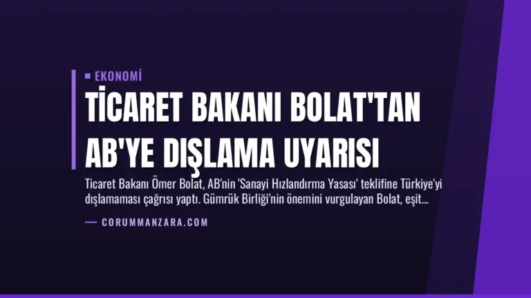Ticaret Bakanı Bolat’tan AB’ye Dışlama Uyarısı