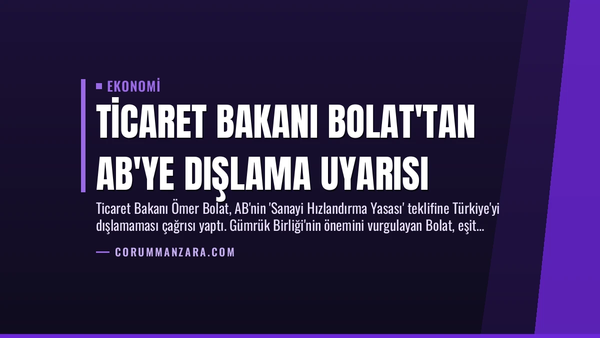 Ticaret Bakanı Bolat’tan AB’ye Dışlama Uyarısı