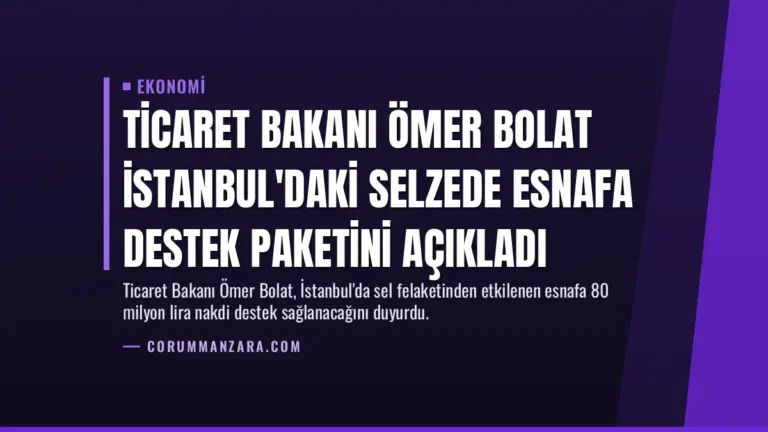 Ticaret Bakanı Ömer Bolat İstanbul’daki Selzede Esnafa Destek Paketini Açıkladı