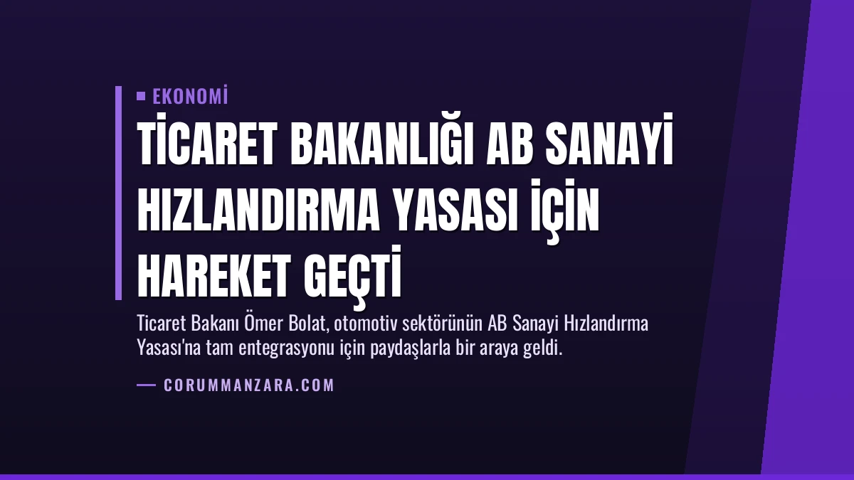 Ticaret Bakanlığı AB Sanayi Hızlandırma Yasası İçin Hareket Geçti