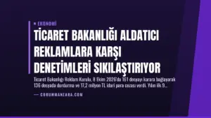 Ticaret Bakanlığı Aldatıcı Reklamlara Karşı Denetimleri Sıkılaştırıyor