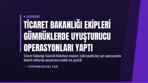 Ticaret Bakanlığı Ekipleri Gümrüklerde Uyuşturucu Operasyonları Yaptı