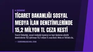 Ticaret Bakanlığı Sosyal Medya İlan Denetimlerinde 15,2 Milyon TL Ceza Kesti