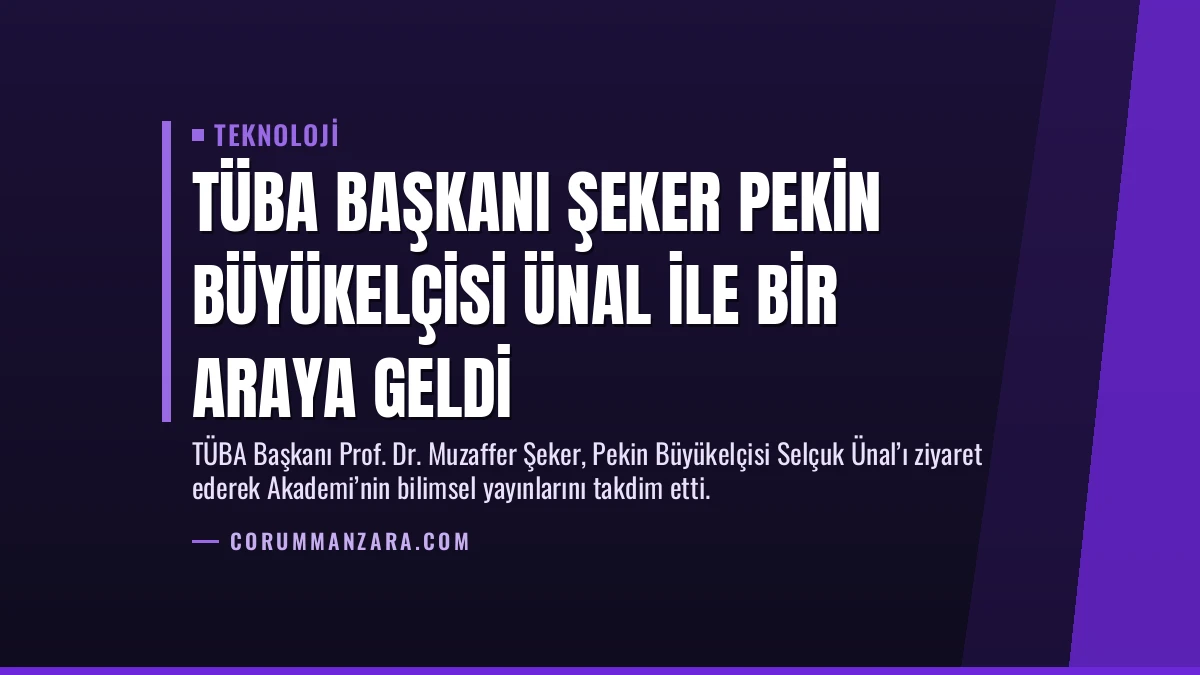 TÜBA Başkanı Şeker Pekin Büyükelçisi Ünal ile Bir Araya Geldi
