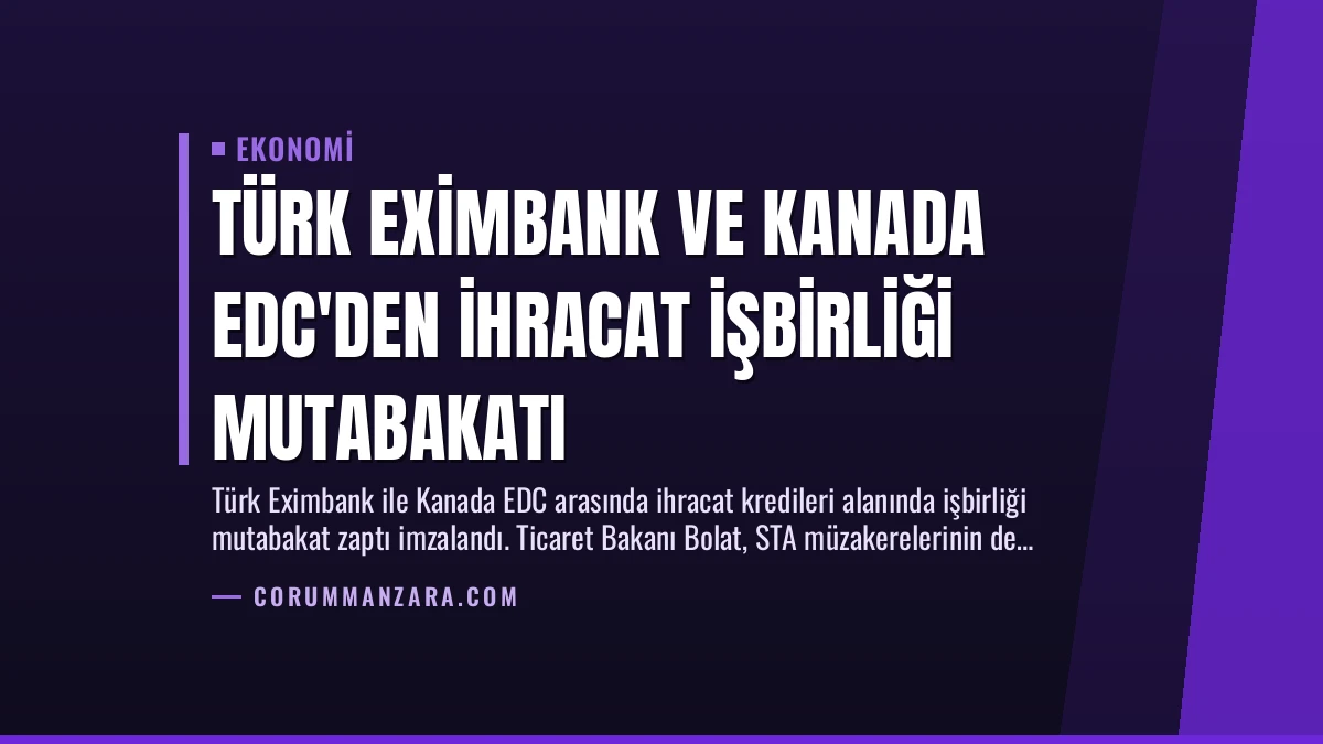 Türk Eximbank ve Kanada EDC’den İhracat İşbirliği Mutabakatı