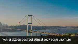 Yarısı Bizden Destegi Süresi 2027 Sonu Uzatıldı