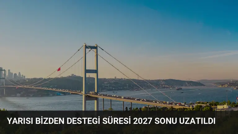 Yarısı Bizden Destegi Süresi 2027 Sonu Uzatıldı