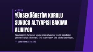 Yükseköğretim Kurulu Sunucu Altyapısı Bakıma Alınıyor
