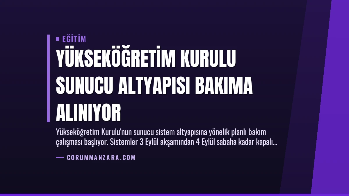 Yükseköğretim Kurulu Sunucu Altyapısı Bakıma Alınıyor