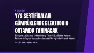 YYS Sertifikaları Gümrüklerde Elektronik Ortamda Tanınacak