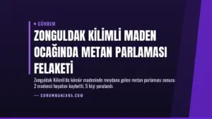 Zonguldak Kilimli Maden Ocağında Metan Parlaması Felaketi